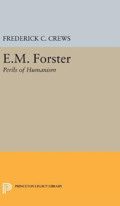 E.M.Foster: Perils of Humanism by Frederick Campbell Crews