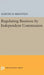 Regulating Business by Independent Commission by Marver H. Bernstein