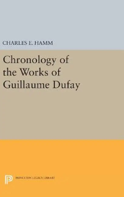 Chronology of the Works of Guillaume Dufay by Charles Edward Hamm