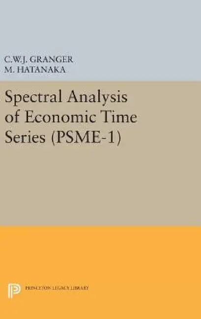 Spectral Analysis of Economic Time Series. (Psme-1) by Clive William John Granger, Michio Hatanaka