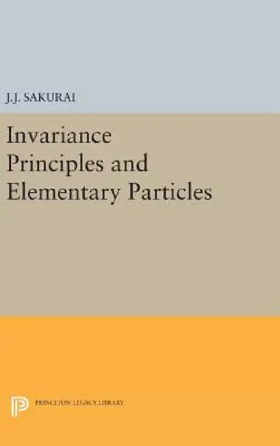 Invariance Principles and Elementary Particles by Jun John Sakurai
