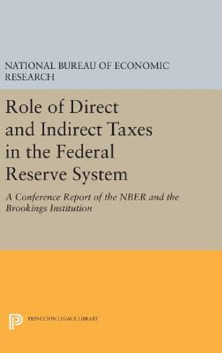 Role of Direct and Indirect Taxes in the Federal Reserve System: A Conference Report of the Nber and the Brookings Institution by National Bureau of Economic Research, John F. Due