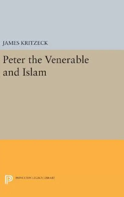 Peter the Venerable and Islam by James Aloysius Kritzeck