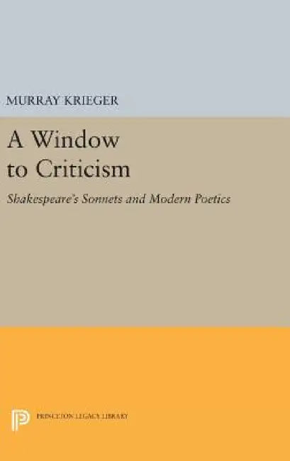 Window to Criticism: Shakespeare's Sonnets & Modern Poetics by Murray Krieger