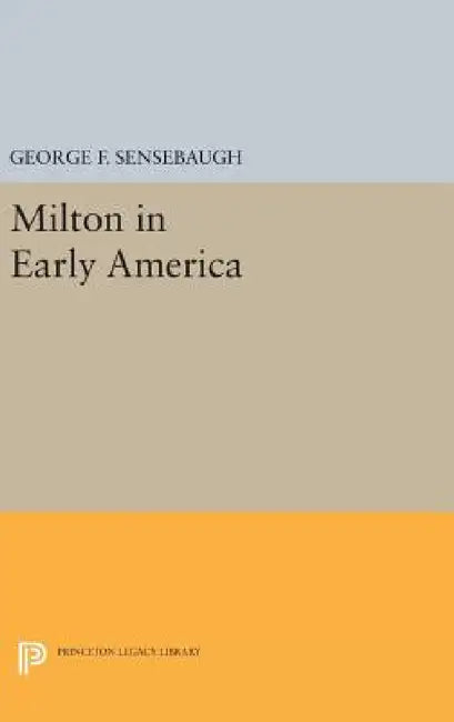 Milton in Early America by George Frank Sensebaugh