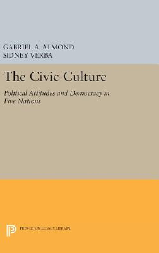 The Civic Culture: Political Attitudes and Democracy in Five Nations by Gabriel Abraham Almond, Sidney Verba