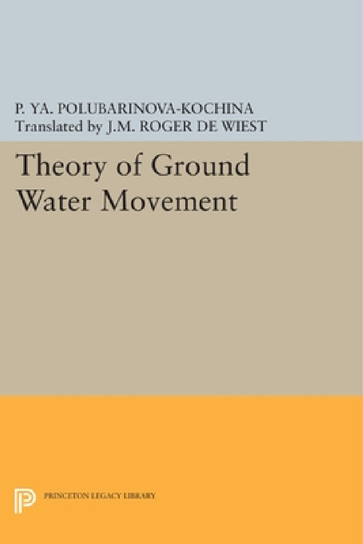 Theory of Ground Water Movement by Pelageya Yakovlevn Polubarinova-Kochina, Roger J. M. De Wiest