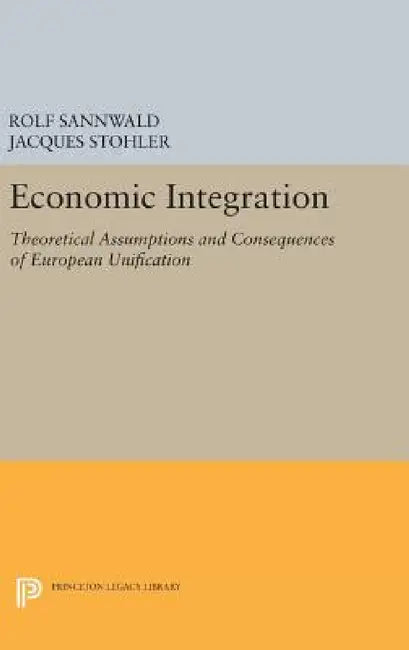 Economic Integration by Rolf Sannwald, Jacques Stohler