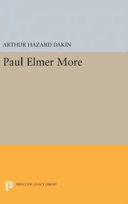 Paul Elmer More by Arthur Hazard Dakin