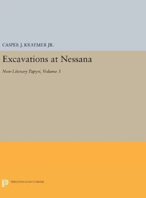 Excavations at Nessana, Volume 3: Non-Literary Papyri by C. J. Kraemer