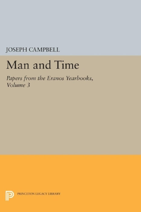Papers from the Eranos Yearbooks, Eranos 3: Man and Time by Joseph Campbell