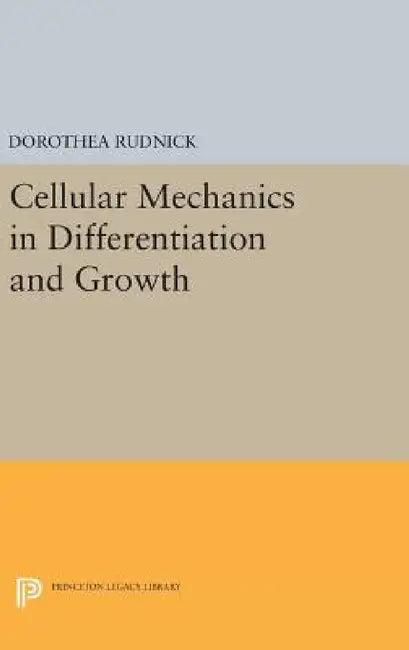Cellular Mechanics in Differentiation and Growth by Dorothea Rudnick
