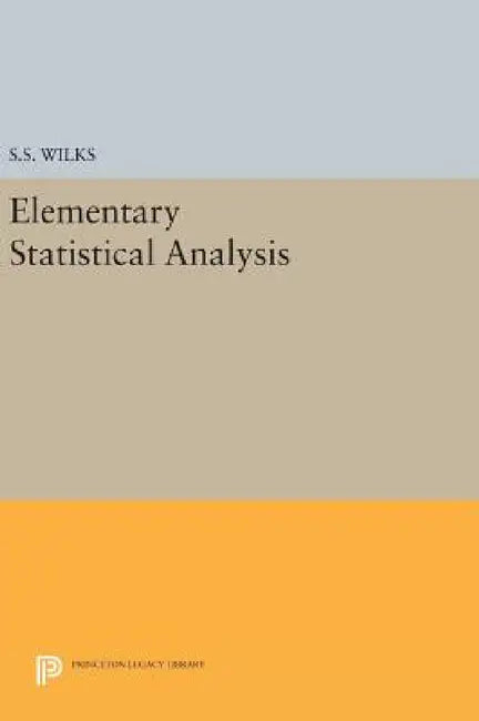 Elementary Statistical Analysis by Samuel Stanley Wilks