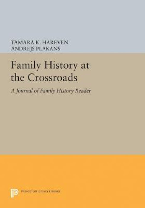 Family History at the Crossroads: A Journal of Family History Reader by Tamara K. Hareven, Andrejs Plakans