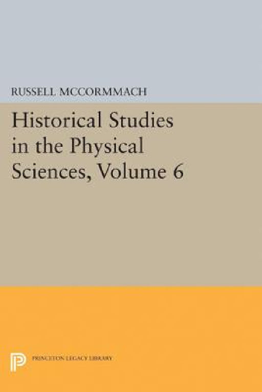 Historical Studies in the Physical Sciences, Volume 6 by Russell McCormmach