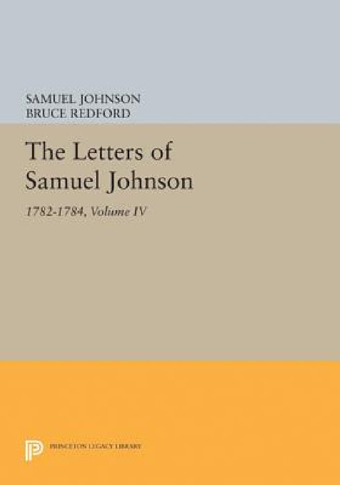 The Letters of Samuel Johnson, Volume IV: 1782-1784 by Samuel Johnson, Bruce Redford