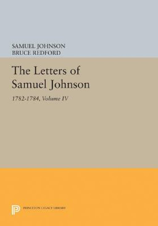 The Letters of Samuel Johnson, Volume IV: 1782-1784 by Samuel Johnson, Bruce Redford