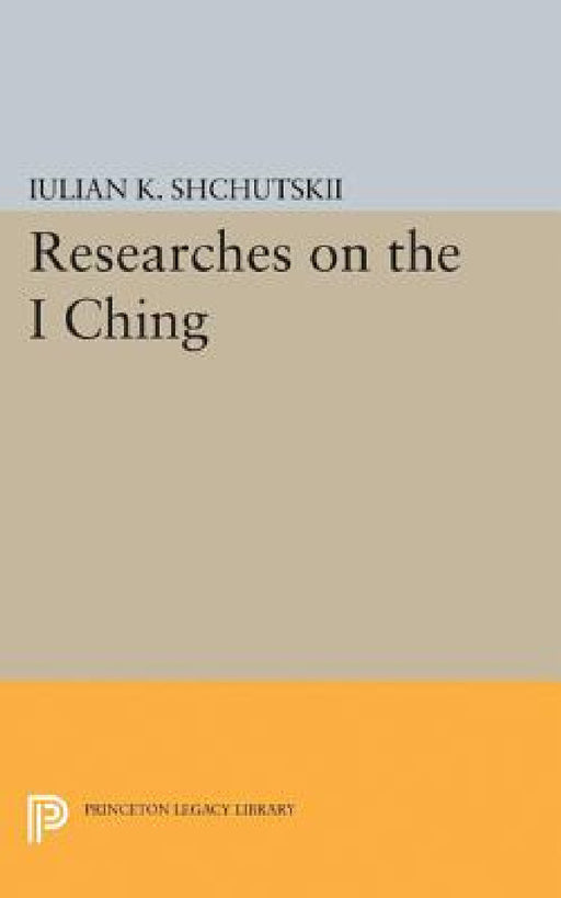 Researches on the I Ching by Iulian Konstantinovich Shchutskii, William L. MacDonald