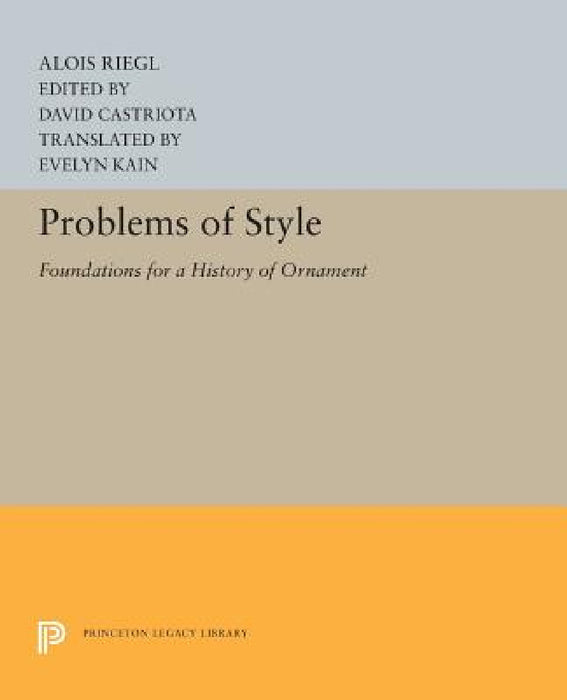 Problems of Style: Foundations for a History of Ornament by Alois Riegl, David Castriota, Evelyn Kain