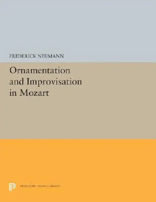 Ornamentation and Improvisation in Mozart by Frederick Neumann