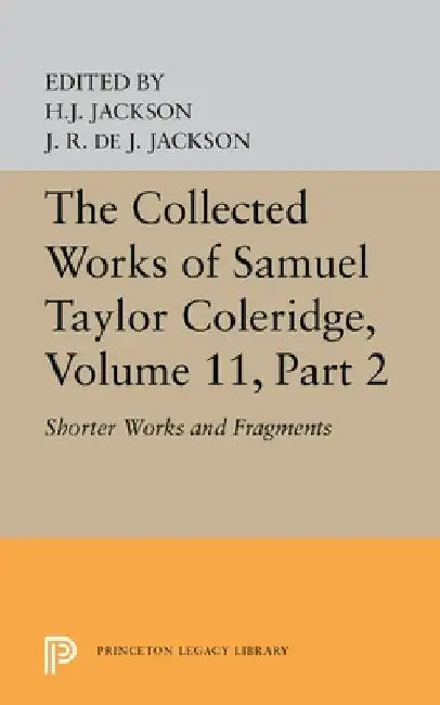 The Collected Works of Samuel Taylor Coleridge, Volume 11: Shorter Works and Fragments: Volume II by Samuel Taylor Coleridge