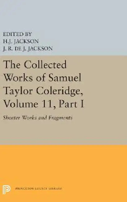 The Collected Works of Samuel Taylor Coleridge, Volume 11: Shorter Works and Fragments: Volume I by Samuel Taylor Coleridge