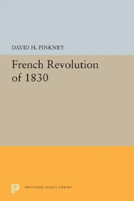 French Revolution of 1830 by David H. Pinkney