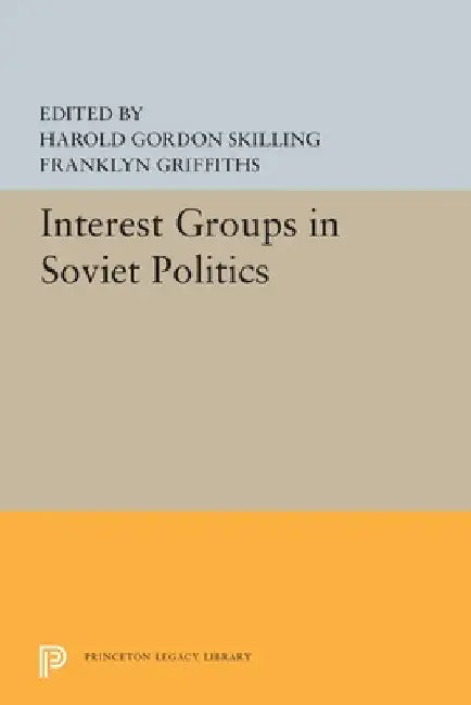 Interest Groups in Soviet Politics by Harold Gordon Skilling