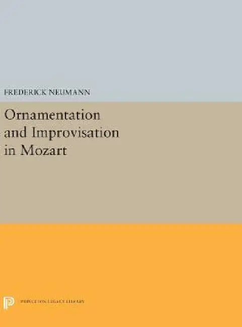 Ornamentation and Improvisation in Mozart by Frederick Neumann