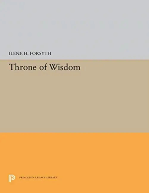 Throne of Wisdom by Ilene H. Forsyth