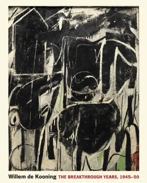 Willem de Kooning: The Breakthrough Years, 1945-50 by John Elderfield, Mitra Abbaspour, Jim Coddington