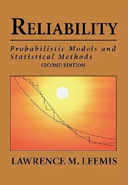 Reliability: Probabilistic Models and Statistical Methods by Lawrence Mark Leemis