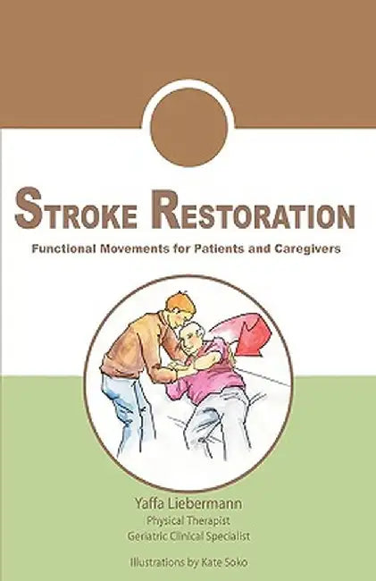 Stroke Restoration: Functional Movements for Patients and Caregivers by Yaffa Liebermann