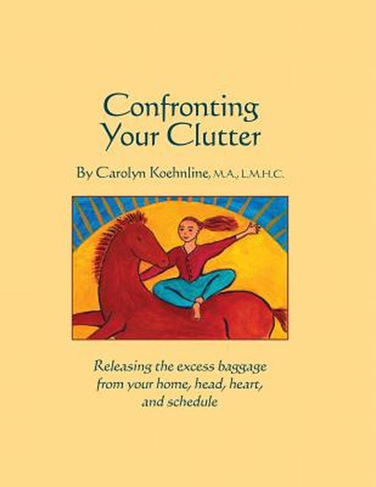 Confronting Your Clutter by Carolyn Koehnline