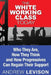 The White Working Class Today: Who They Are, How They Think and How Progressives Can Regain Their Support by Andrew Levison