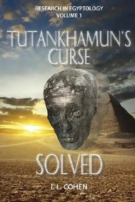 Tutankhamun's Curse SOLVED by I. L. Cohen
