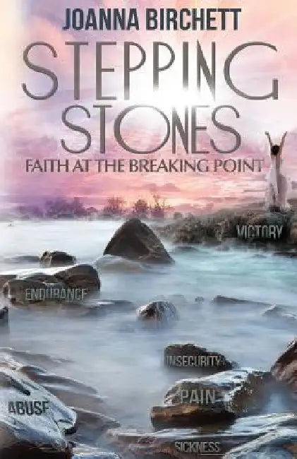 Stepping Stones: Faith At The Breaking Point by Joanna Birchett