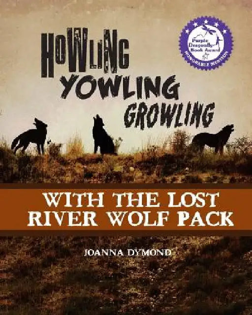 Howling Yowling Growling with the Lost River Wolf Pack by Joanna Dymond