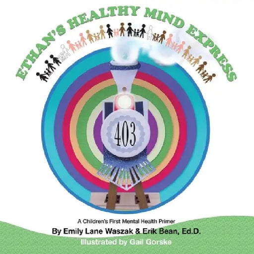 Ethan's Healthy Mind Express: A Children's First Mental Health Primer by Erik Bean