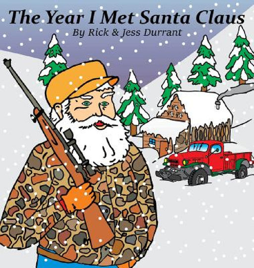The Year I Met Santa Claus by Rick a. Durrant, Jess Durrant