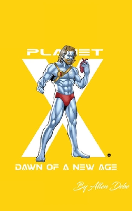 Planet X: Dawn of a New Age 2nd Edition (Complete Edition) by Allen Debe