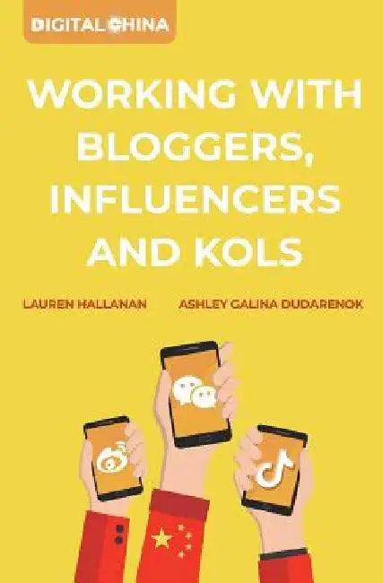 Digital China: Working with Bloggers, Influencers and KOLs by Lauren Hallanan