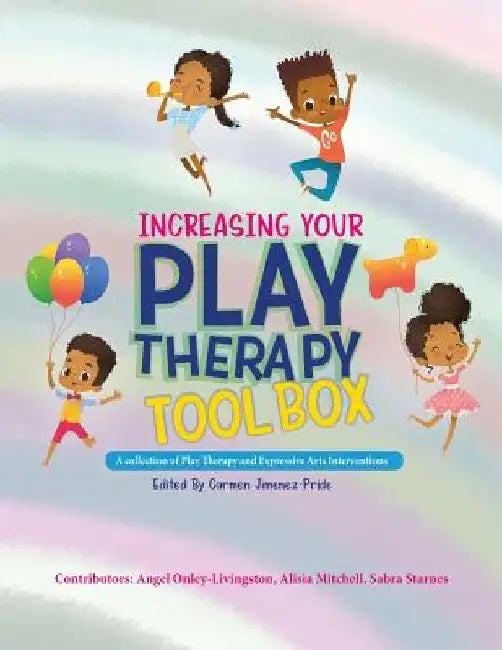 Increasing Your Play Therapy Tool Box: A Collection of Play Therapy and Expressive Arts Interventions by Angel Onley-Livingston