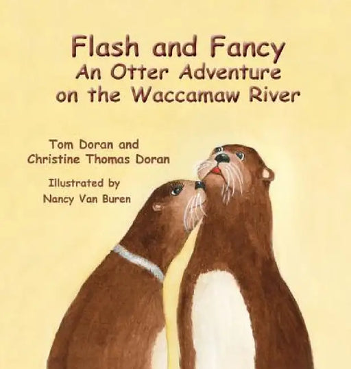 Flash and Fancy An Otter Adventure on the Waccamaw River by Christine L. Doran, Thomas P. Doran, Nancy Van Buren