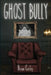 Ghost Bully by Brian Corley