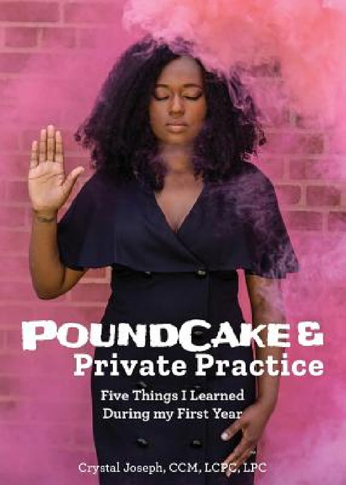 PoundCake & Private Practice: 5 Things I Learned During My First Year by Crystal Joseph, Joylynn Ross