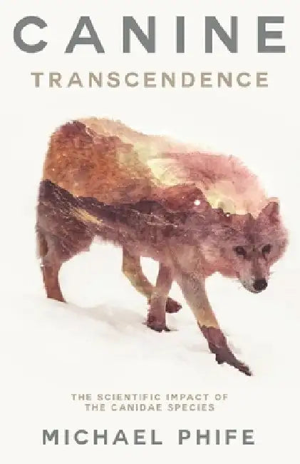 Canine Transcendence: The Scientific Impact of The Canidae Species by Michael Phife