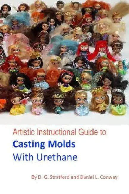 Artistic Instructional Guide to Casting Molds With Urethane by Daniel L. Conway