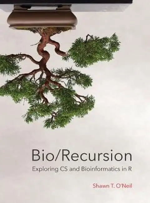 Bio/Recursion: Exploring CS and Bioinformatics in R by Shawn Thomas O'Neil