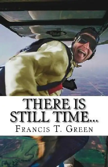 There Is Still TIME... by Francis T. Green